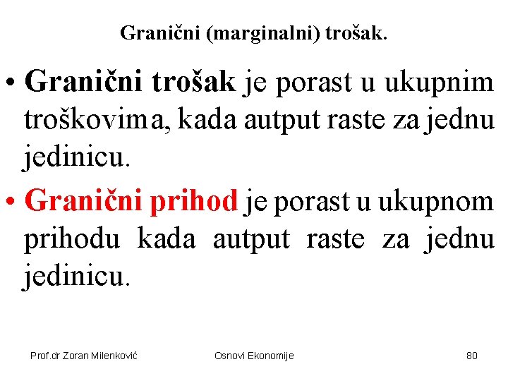 Granični (marginalni) trošak. • Granični trošak je porast u ukupnim troškovima, kada autput raste