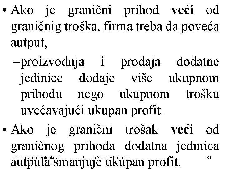  • Ako je granični prihod veći od graničnig troška, firma treba da poveća