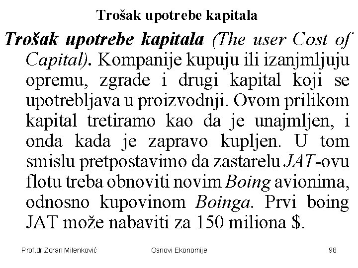 Trošak upotrebe kapitala (The user Cost of Capital). Kompanije kupuju ili izanjmljuju opremu, zgrade