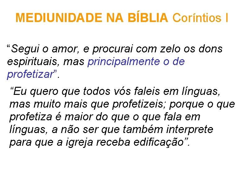 MEDIUNIDADE NA BÍBLIA Coríntios I “Segui o amor, e procurai com zelo os dons