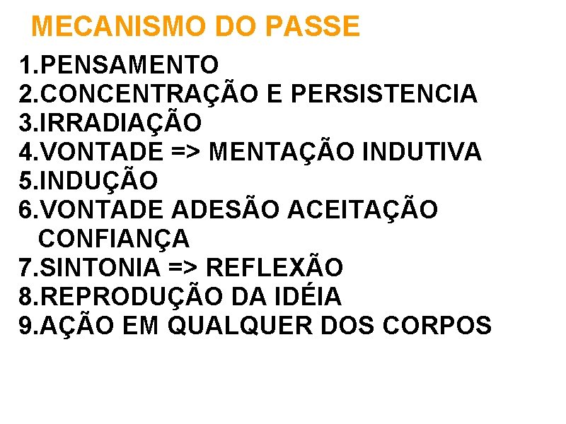 MECANISMO DO PASSE 1. PENSAMENTO 2. CONCENTRAÇÃO E PERSISTENCIA 3. IRRADIAÇÃO 4. VONTADE =>