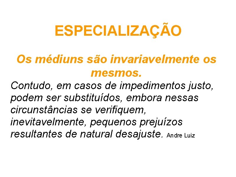 ESPECIALIZAÇÃO Os médiuns são invariavelmente os mesmos. Contudo, em casos de impedimentos justo, podem