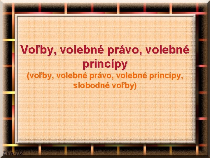 Voľby, volebné právo, volebné princípy (voľby, volebné právo, volebné princípy, slobodné voľby) 