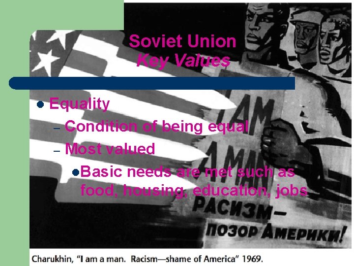 Soviet Union Key Values l Equality – Condition of being equal – Most valued Soviet Union Key Values l Equality – Condition of being equal – Most valued