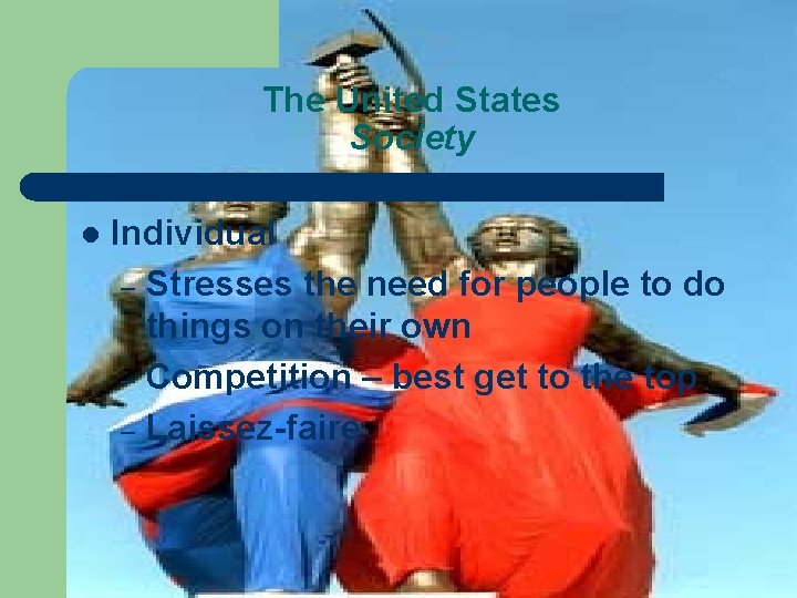 The United States Society l Individual – Stresses the need for people to do The United States Society l Individual – Stresses the need for people to do