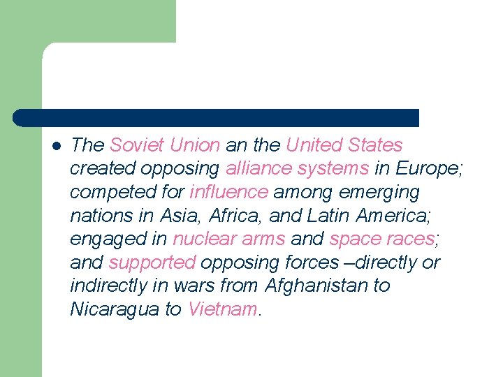 l The Soviet Union an the United States created opposing alliance systems in Europe; l The Soviet Union an the United States created opposing alliance systems in Europe;