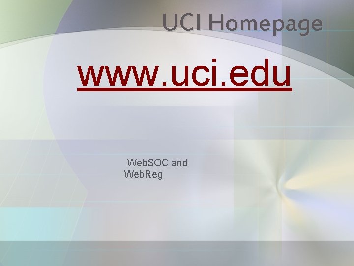 UCI Homepage www. uci. edu Web. SOC and Web. Reg 