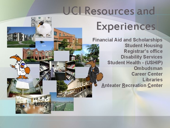 UCI Resources and Experiences Financial Aid and Scholarships Student Housing Registrar’s office Disability Services