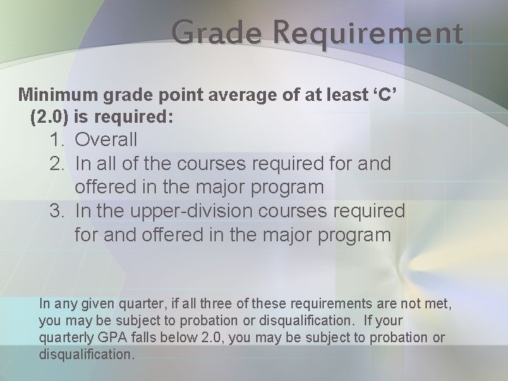 Grade Requirement Minimum grade point average of at least ‘C’ (2. 0) is required: