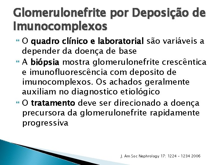 Glomerulonefrite por Deposição de Imunocomplexos O quadro clínico e laboratorial são variáveis a depender Glomerulonefrite por Deposição de Imunocomplexos O quadro clínico e laboratorial são variáveis a depender