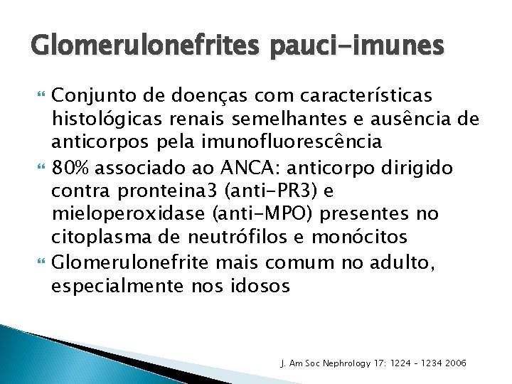 Glomerulonefrites pauci-imunes Conjunto de doenças com características histológicas renais semelhantes e ausência de anticorpos Glomerulonefrites pauci-imunes Conjunto de doenças com características histológicas renais semelhantes e ausência de anticorpos