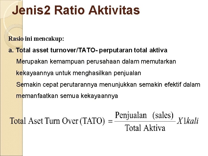 Jenis 2 Ratio Aktivitas Rasio ini mencakup: a. Total asset turnover/TATO- perputaran total aktiva