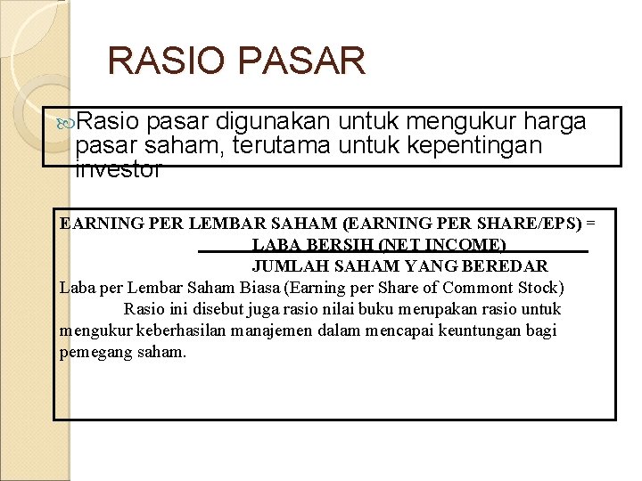 RASIO PASAR Rasio pasar digunakan untuk mengukur harga pasar saham, terutama untuk kepentingan investor