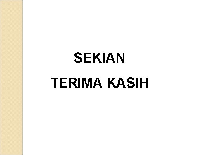 SEKIAN TERIMA KASIH 