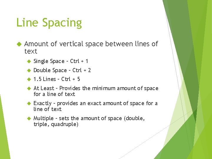 Line Spacing Amount of vertical space between lines of text Single Space – Ctrl