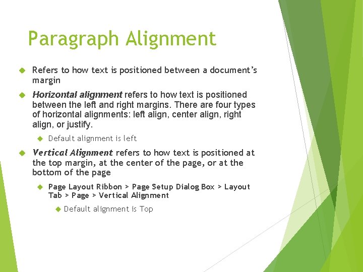 Paragraph Alignment Refers to how text is positioned between a document’s margin Horizontal alignment