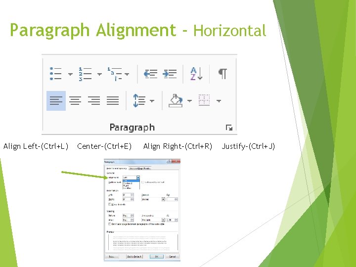 Paragraph Alignment - Horizontal Align Left-(Ctrl+L) Center-(Ctrl+E) Align Right-(Ctrl+R) Justify-(Ctrl+J) 