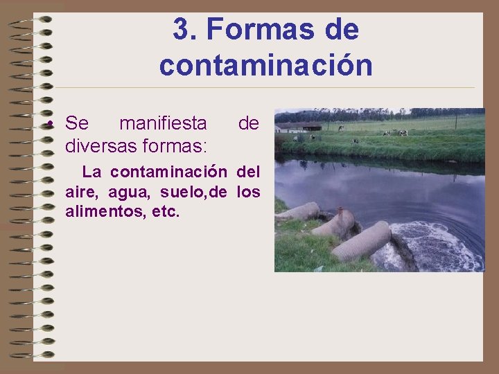 3. Formas de contaminación • Se manifiesta diversas formas: de La contaminación del aire,