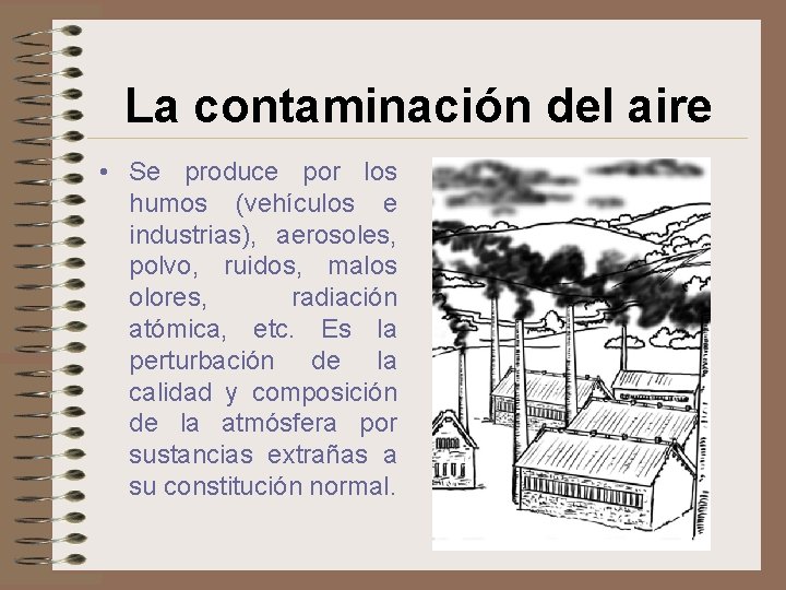La contaminación del aire • Se produce por los humos (vehículos e industrias), aerosoles,