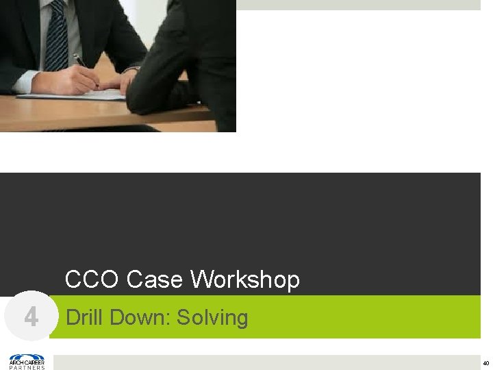 CCO Case Workshop 4 Drill Down: Solving 40 