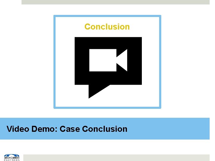 Conclusion Video Demo: Case Conclusion 