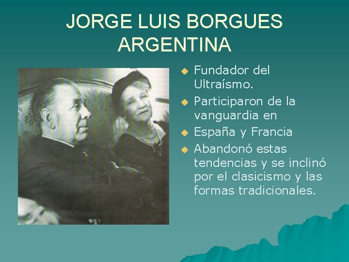 JORGE LUIS BORGUES ARGENTINA u u Fundador del Ultraísmo. Participaron de la vanguardia en