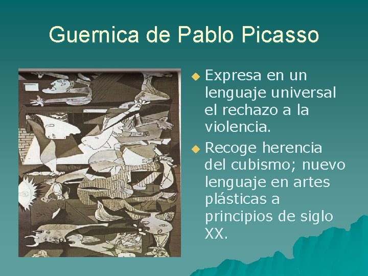 Guernica de Pablo Picasso Expresa en un lenguaje universal el rechazo a la violencia.