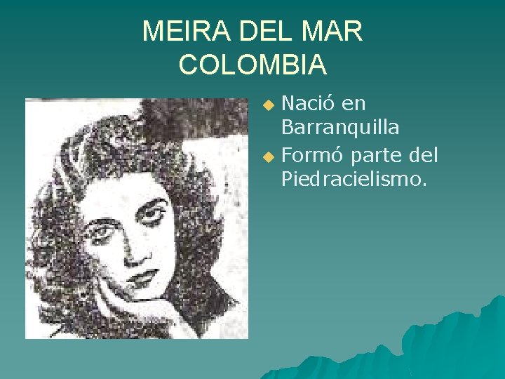 MEIRA DEL MAR COLOMBIA Nació en Barranquilla u Formó parte del Piedracielismo. u 