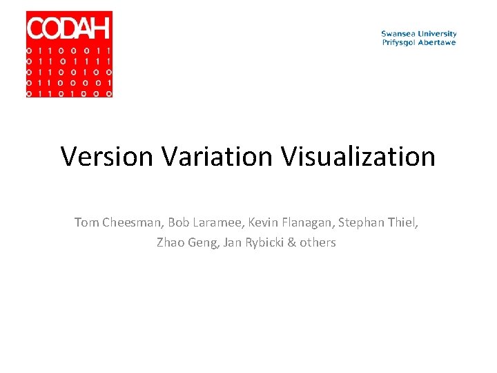 Version Variation Visualization Tom Cheesman, Bob Laramee, Kevin Flanagan, Stephan Thiel, Zhao Geng, Jan