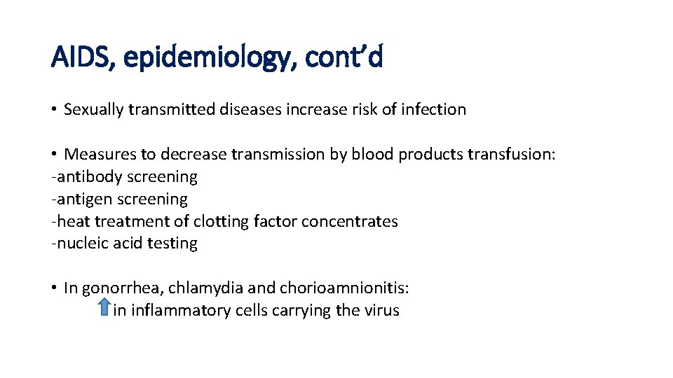 AIDS, epidemiology, cont’d • Sexually transmitted diseases increase risk of infection • Measures to