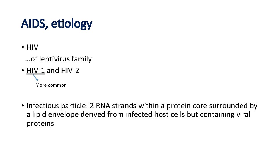 AIDS, etiology • HIV …of lentivirus family • HIV-1 and HIV-2 More common •