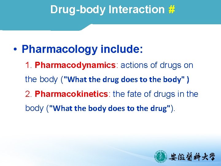 Drug-body Interaction # • Pharmacology include: 1. Pharmacodynamics: actions of drugs on the body