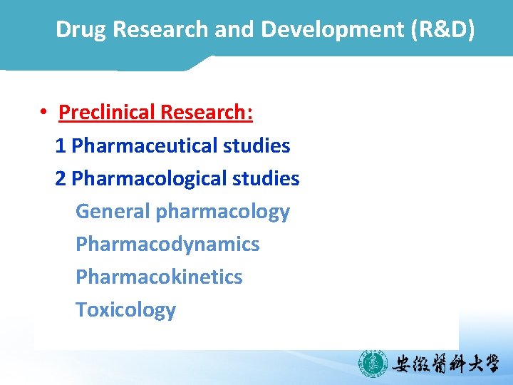 Drug Research and Development (R&D) • Preclinical Research: 1 Pharmaceutical studies 2 Pharmacological studies