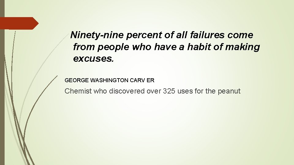 Ninety-nine percent of all failures come from people who have a habit of making