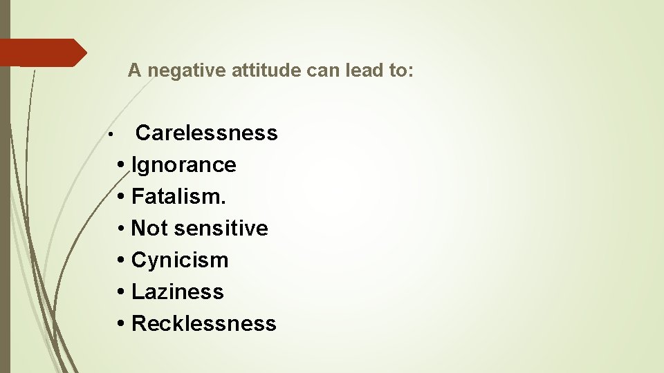 A negative attitude can lead to: • Carelessness • Ignorance • Fatalism. • Not