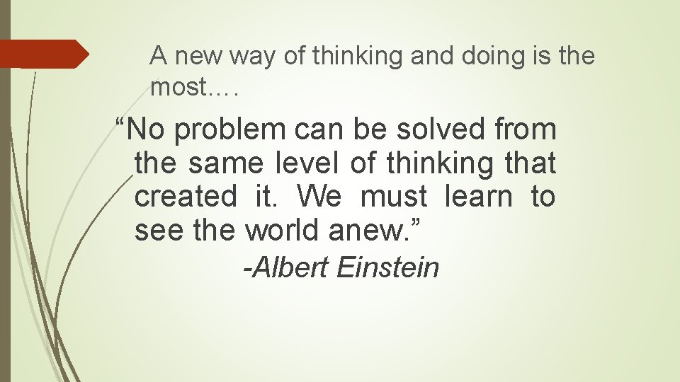 A new way of thinking and doing is the most…. “No problem can be