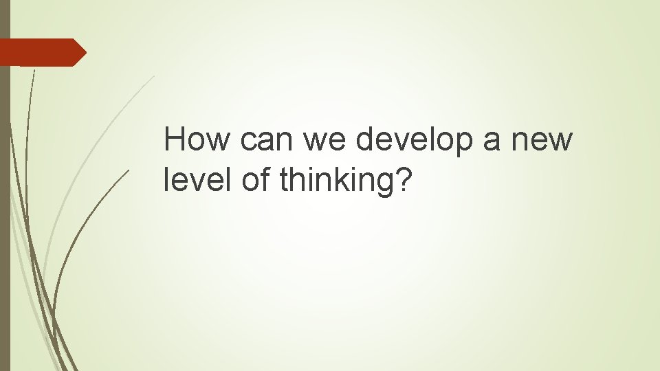 How can we develop a new level of thinking? 