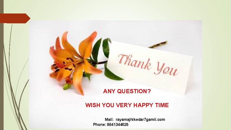 ANY QUESTION? WISH YOU VERY HAPPY TIME Mail: rayamajhikedar 7 gamil. com Phone: 9841344625