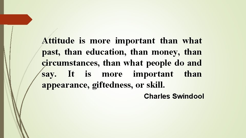 Attitude is more important than what past, than education, than money, than circumstances, than