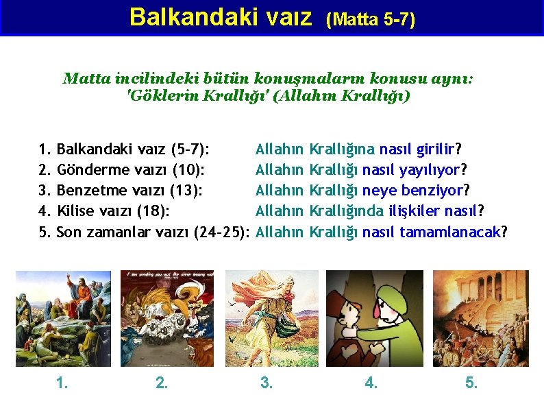 Balkandaki vaız (Matta 5 -7) Matta incilindeki bütün konuşmaların konusu aynı: 'Göklerin Krallığı' (Allahın