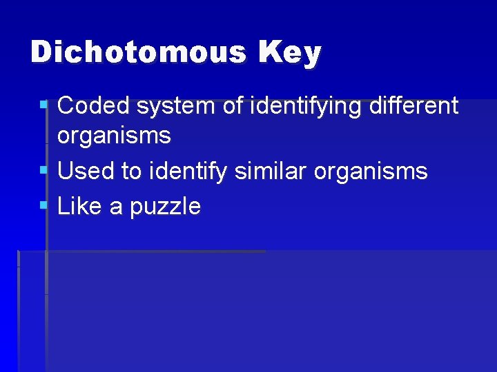 Dichotomous Key § Coded system of identifying different organisms § Used to identify similar