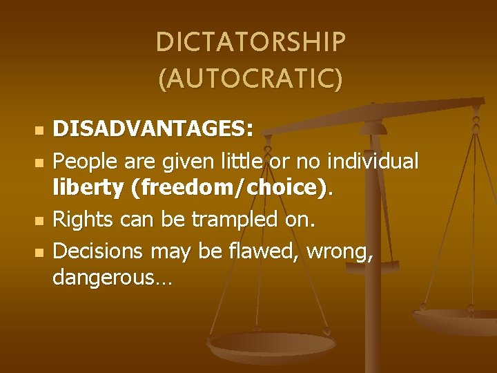 DICTATORSHIP (AUTOCRATIC) n n DISADVANTAGES: People are given little or no individual liberty (freedom/choice).