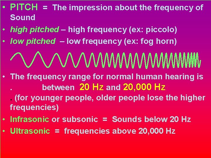  • PITCH = The impression about the frequency of Sound • high pitched