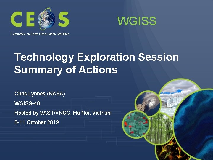 WGISS Committee on Earth Observation Satellites Technology Exploration Session Summary of Actions Chris Lynnes