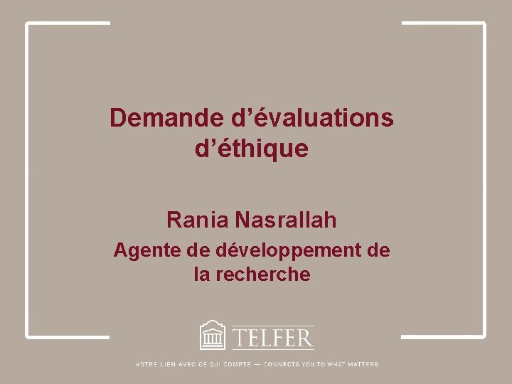 Demande d’évaluations d’éthique Rania Nasrallah Agente de développement de la recherche 