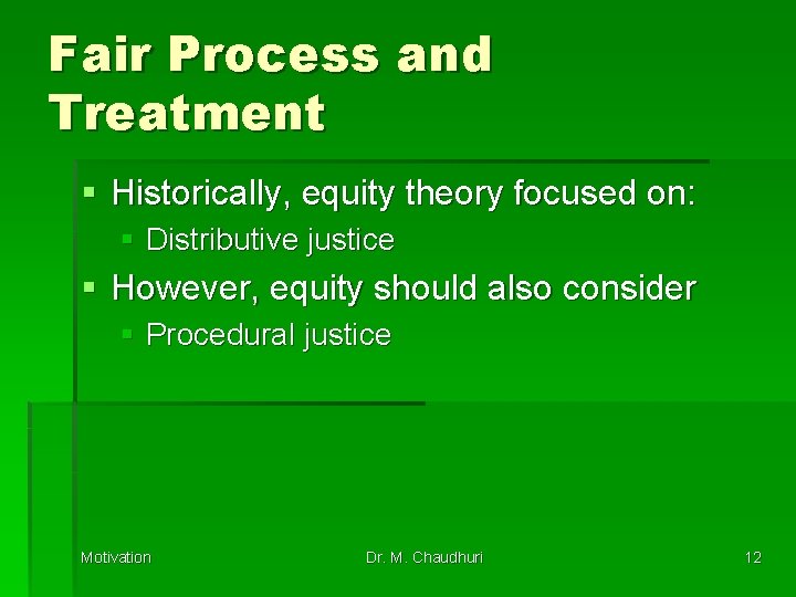 Fair Process and Treatment § Historically, equity theory focused on: § Distributive justice §
