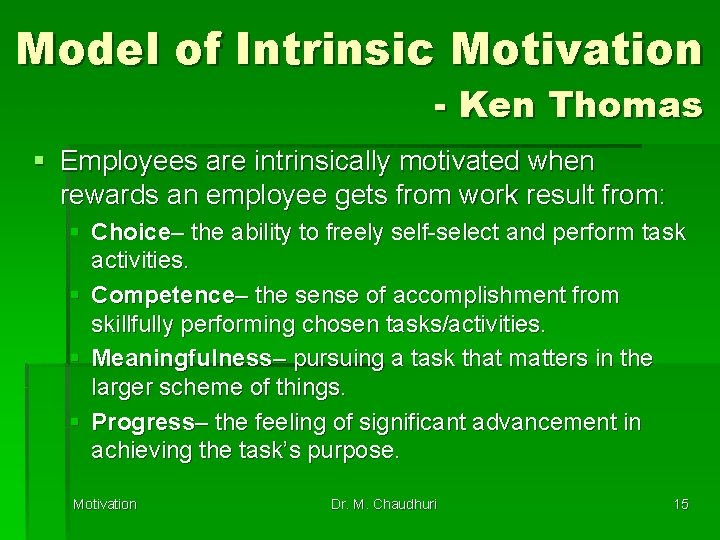 Model of Intrinsic Motivation - Ken Thomas § Employees are intrinsically motivated when rewards