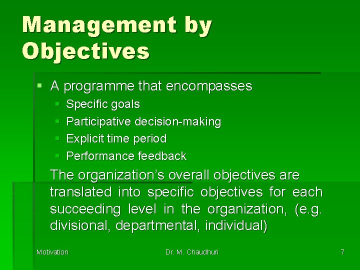 Management by Objectives § A programme that encompasses § § Specific goals Participative decision-making