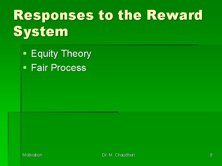 Responses to the Reward System § Equity Theory § Fair Process Motivation Dr. M.