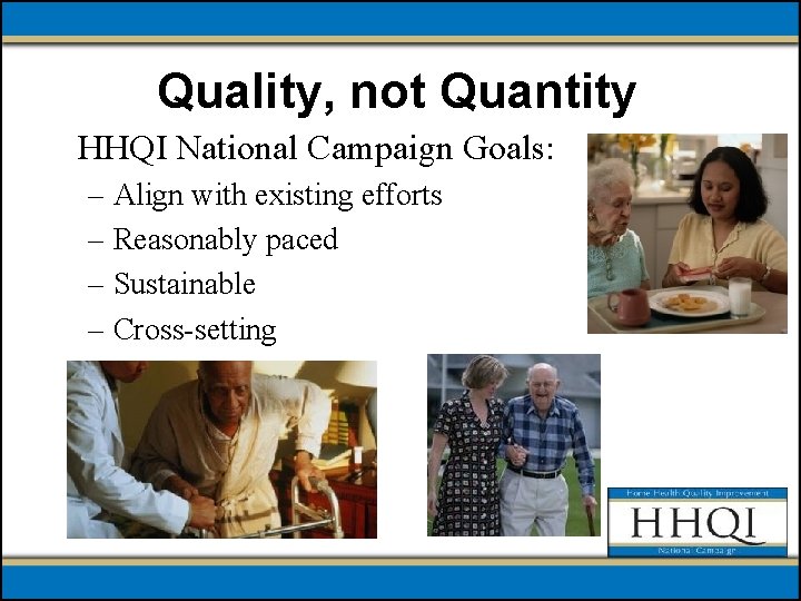 Quality, not Quantity HHQI National Campaign Goals: – Align with existing efforts – Reasonably